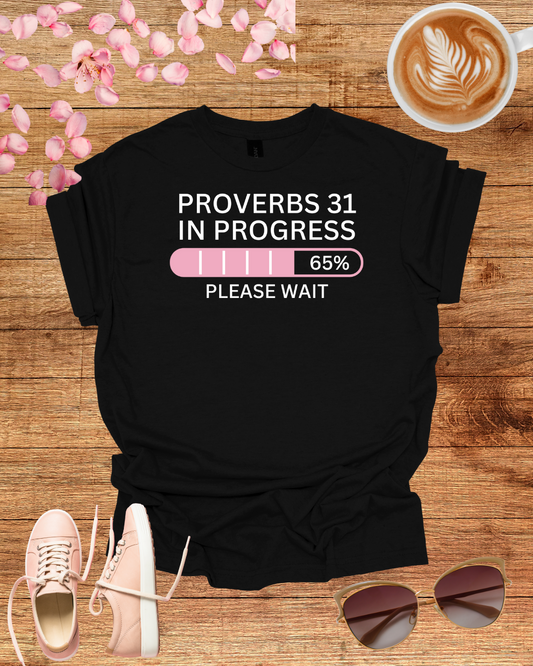 Unisex T-Shirt Proverbs 31 In Progress Funny Inspirational Quote