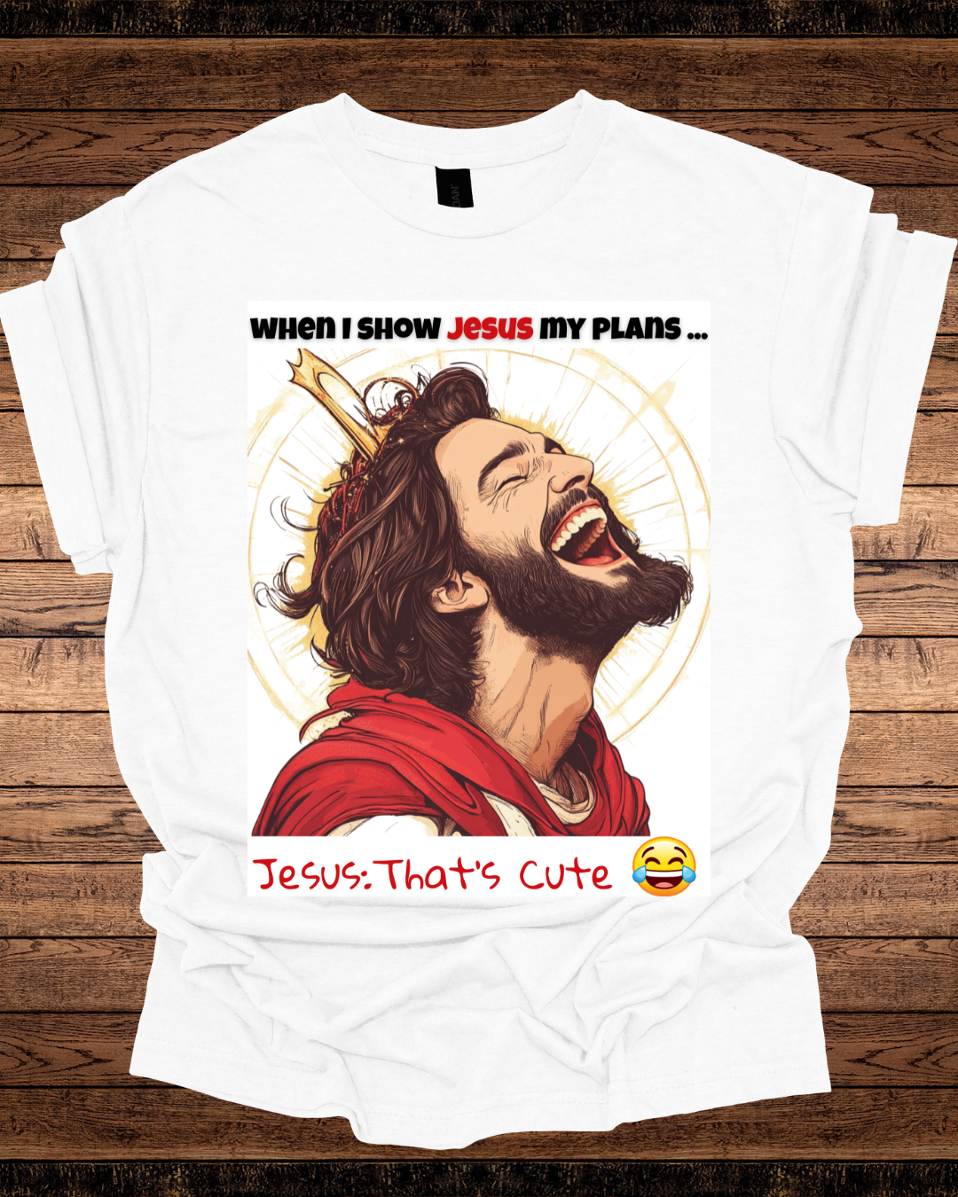 Jesus That's Cute Unisex Tee - Laughing at My Plans Shirt