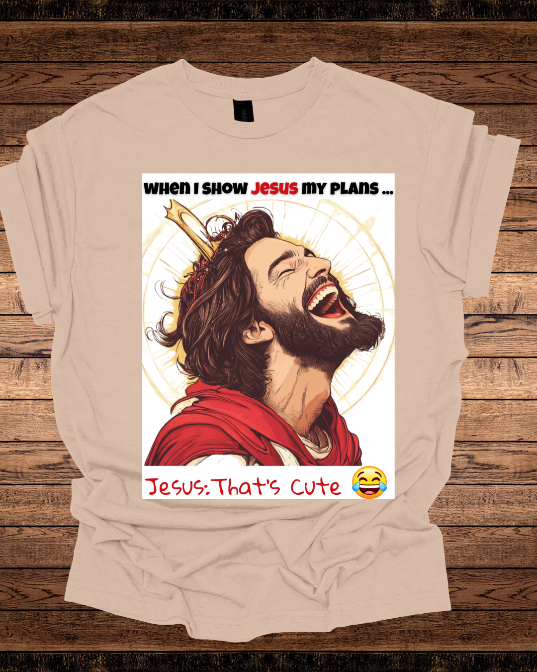 Jesus That's Cute Unisex Tee - Laughing at My Plans Shirt